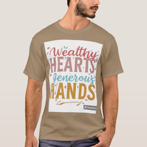 Wealthy Hearts Generous Hands T_Shirt