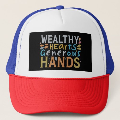 Wealthy Hearts Generous Hands Trucker Hat