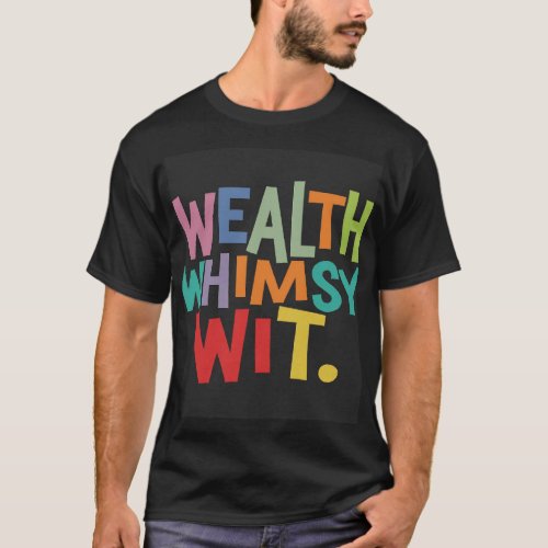 Wealthy Whimsy Wit T_Shirt