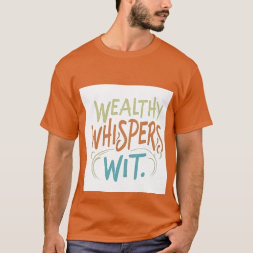 Wealthy whispers wit t_shirt