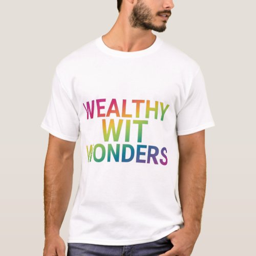 Wealthy Wit Wonders T_Shirt