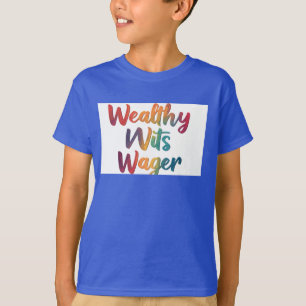 Wealthy Wits Wager." T-Shirt