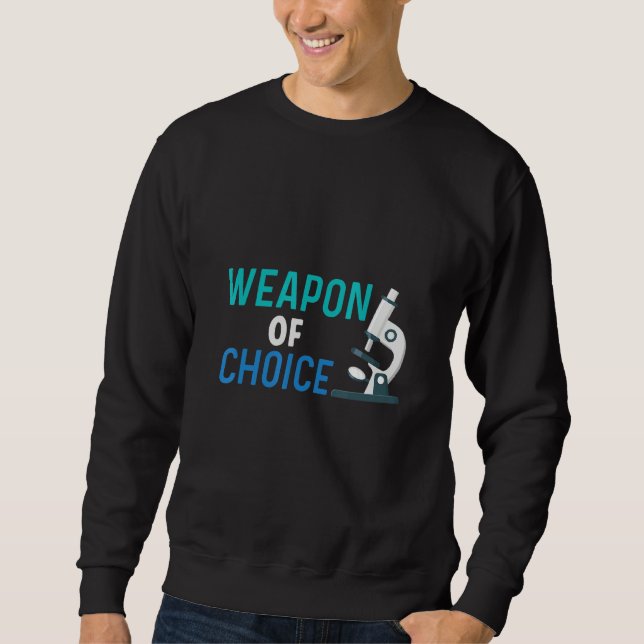 Weapon Of Choice Scientist Microscope Sweatshirt (Front)