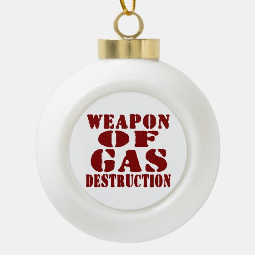 Weapon Of Gas Destruction Ceramic Ball Christmas Ornament