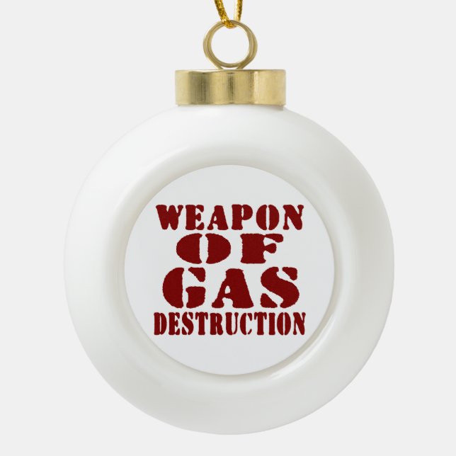 Weapon Of Gas Destruction Ceramic Ball Christmas Ornament (Front)