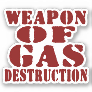 Weapon Of Gas Destruction Sticker