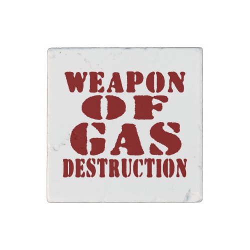 Weapon Of Gas Destruction Stone Magnet