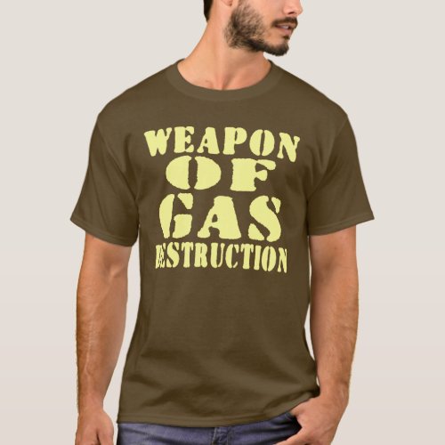 Weapon Of Gas Destruction T_Shirt