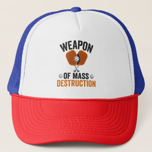 Weapon of Mass Destruction Funny Pickleball Sport  Trucker Hat