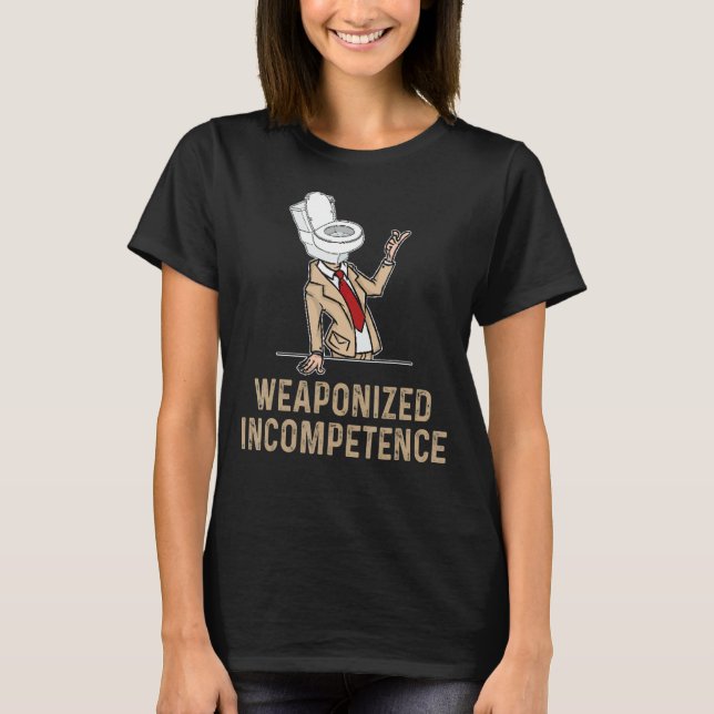 Weaponized Incompetence T-Shirt (Front)