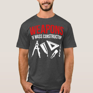 Weapons of mass construction 1 T-Shirt