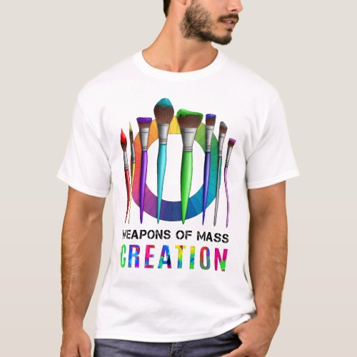 Weapons Of Mass Creation Funny Artist Painter T_Shirt