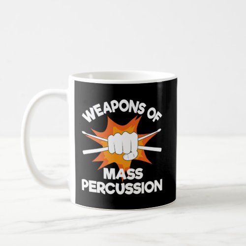 Weapons Of Mass Percussion Funny Drummer Drumline  Coffee Mug