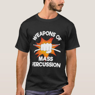 Weapons Of Mass Percussion Funny Drummer Drumline T-Shirt