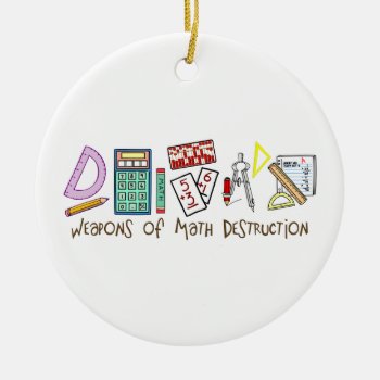 Weapons Of Math Destruction Ceramic Ornament by LushLaundry at Zazzle