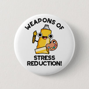 Weapons Of Stress Reduction Funny Artist Pun  Button