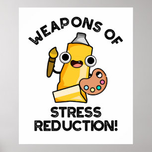 Weapons Of Stress Reduction Funny Artist Pun  Poster
