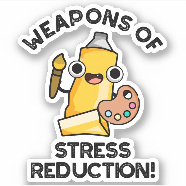 Weapons Of Stress Reduction Funny Artist Pun  Sticker (Front)