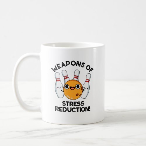 Weapons Of Stress Reduction Funny Bowling Pun  Coffee Mug