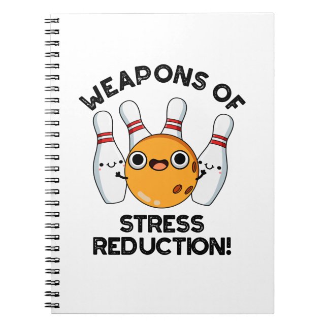 Weapons Of Stress Reduction Funny Bowling Pun  Notebook (Front)