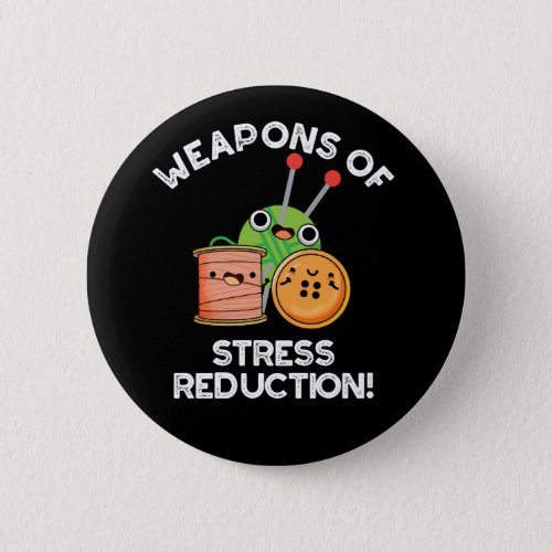 Weapons Of Stress Reduction Funny Knitting Dark BG Button