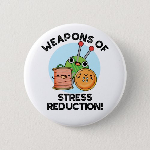 Weapons Of Stress Reduction Funny Knitting Pun  Button
