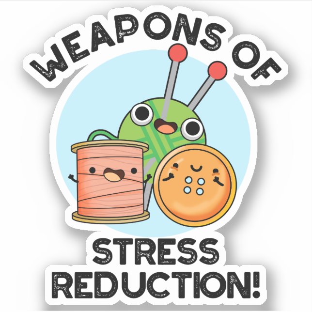 Weapons Of Stress Reduction Funny Knitting Pun  Sticker (Front)