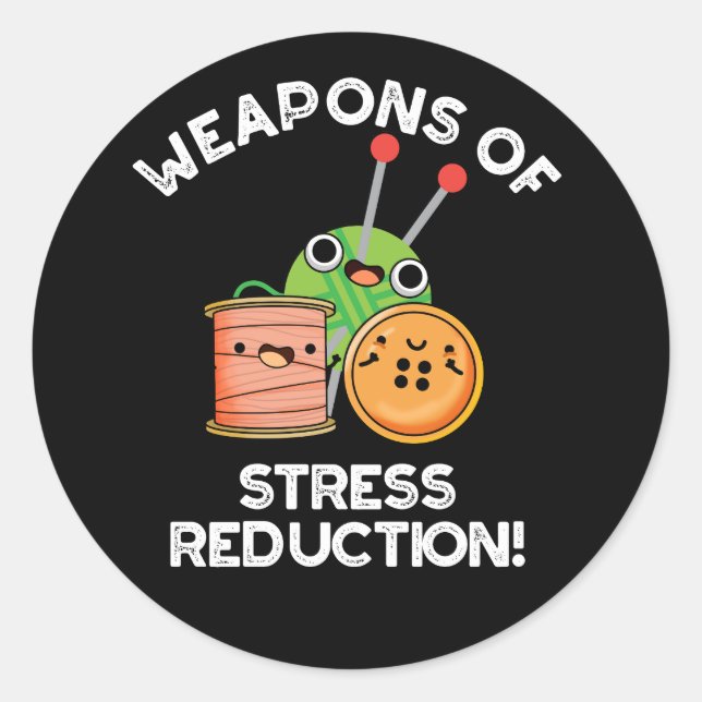 Weapons Of Stress Reduction Knitting Pun Dark BG Classic Round Sticker (Front)