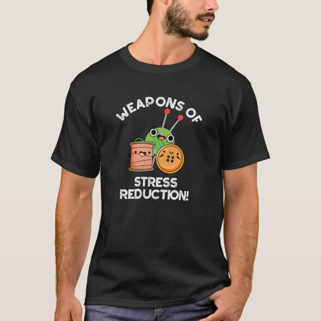 Weapons Of Stress Reduction Knitting Pun Dark BG T-Shirt (Front)