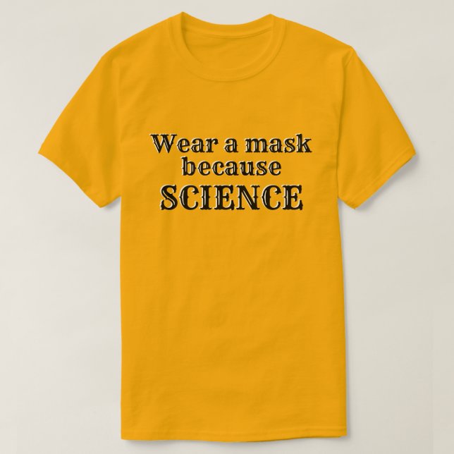 Wear A Mask Because SCIENCE T-Shirt (Design Front)