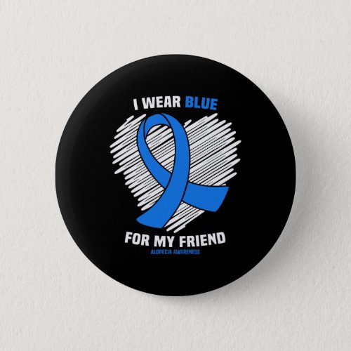 Wear Blue For My Friend Alopecia Awareness  Button