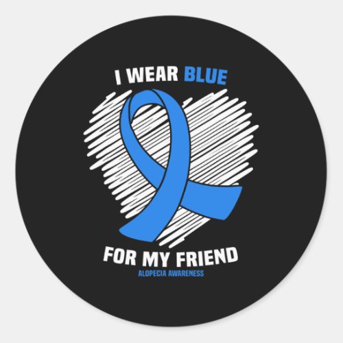 Wear Blue For My Friend Alopecia Awareness  Classic Round Sticker