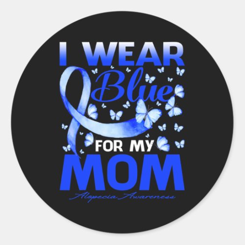 Wear Blue For My Mom Alopecia Awareness Butterfly  Classic Round Sticker
