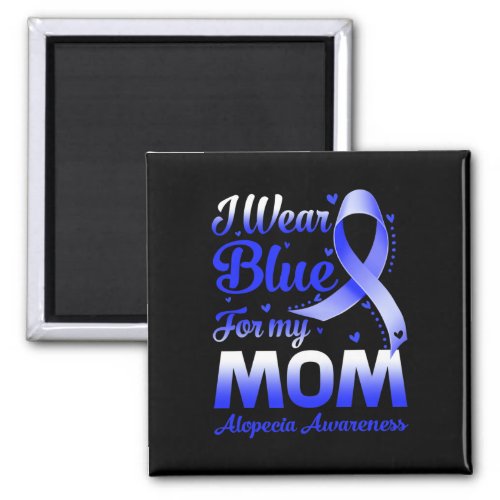 Wear Blue For My Mom Alopecia Awareness  Magnet