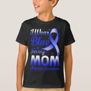 Wear Blue For My Mom Alopecia Awareness  T-Shirt