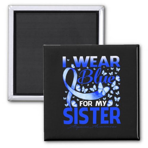 Wear Bule For My Sister Alopecia Awareness  Magnet