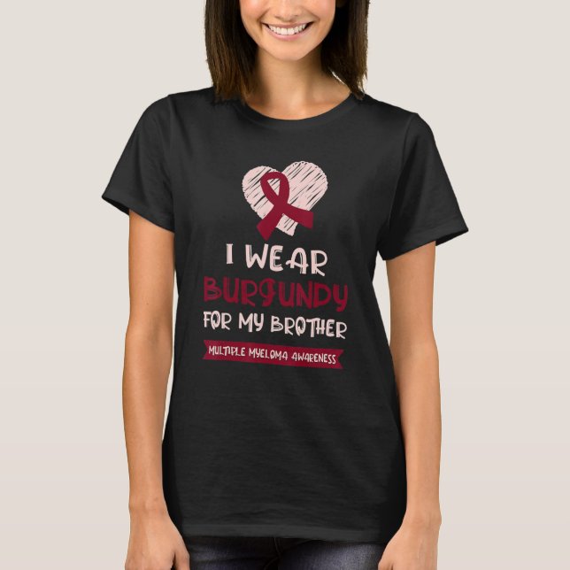Wear Burgundy For Brother Multiple Myeloma Awarene T-Shirt (Front)