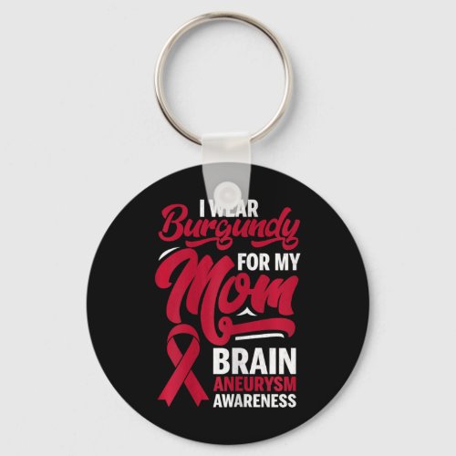 Wear Burgundy For Mom Brain Aneurysm Awareness Gra Keychain