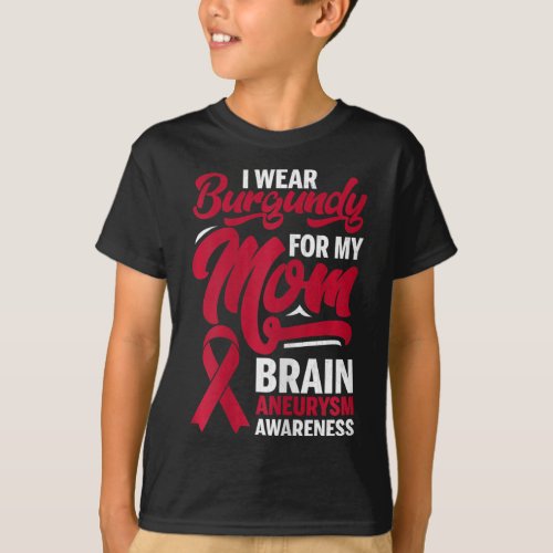 Wear Burgundy For Mom Brain Aneurysm Awareness Gra T_Shirt