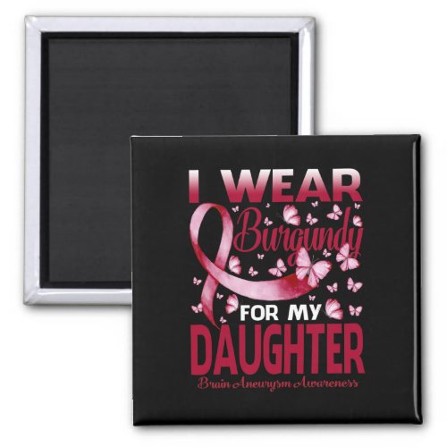 Wear Burgundy For My Daughter Brain Aneurysm Aware Magnet