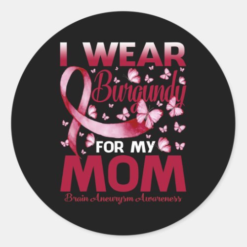 Wear Burgundy For My Mom Brain Aneurysm Awareness  Classic Round Sticker