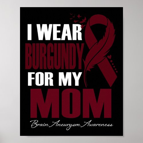 Wear Burgundy For My Mom Brain Aneurysm Awareness  Poster