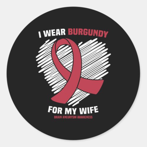 Wear Burgundy For My Wife Brain Aneurysm Awareness Classic Round Sticker