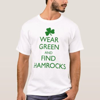 Wear Green And Find Shamrocks T-shirt by HolidayBug at Zazzle