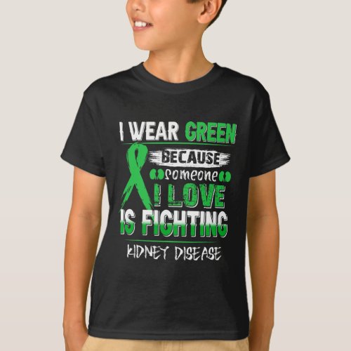 Wear Green Because Someone I Love Fighting Kidney  T_Shirt