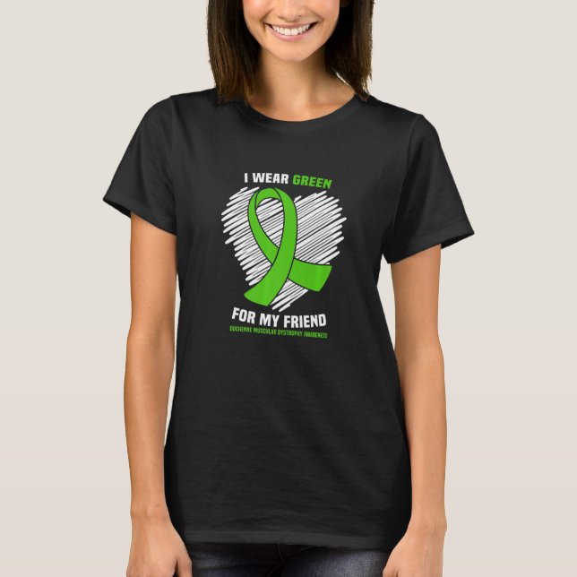 Wear Green For Friend Duchenne Muscular Dystrophy  T-Shirt (Front)