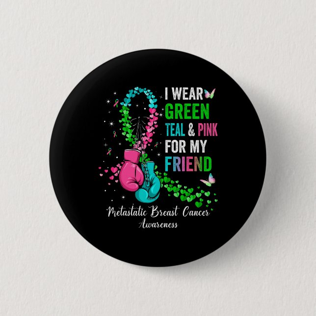 Wear Green For My Friend Metastatis Breast Cancer  Button (Front)
