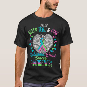 Wear Green Teal Pink For Metastatic Breast Cancer T-Shirt