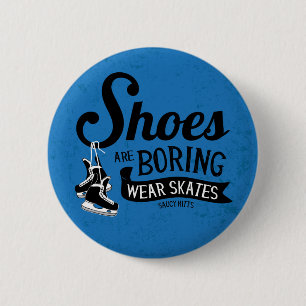 Wear Hockey Skates Shoes Are Boring Saying Button