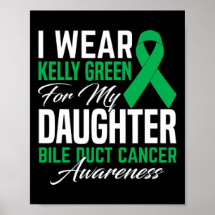 Wear Kelly Green For My Daughter Bile Duct Cancer Poster